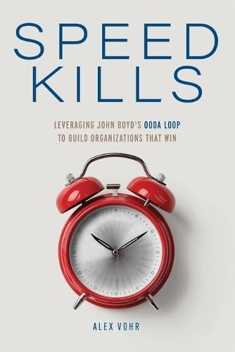 Book Cover - Speed Kills: Leveraging John Boyd's OODA Loop to Build Organizations That Win