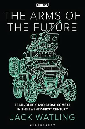 Book Cover - The Arms of the Future: Technology and Close Combat in the 21st Century