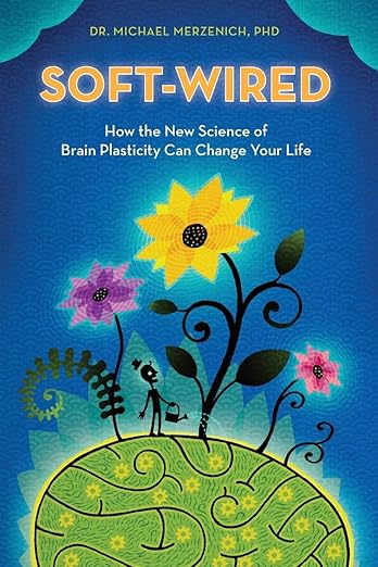 Book Cover - Soft-Wired: How the New Science of Brain Plasticity Can Change Your Life