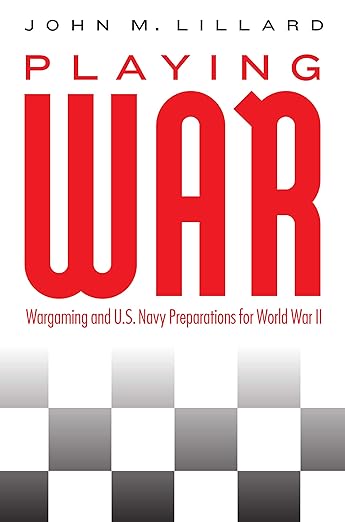 Book Cover - Playing War: Wargaming and U.S. Navy Preparations for World War II