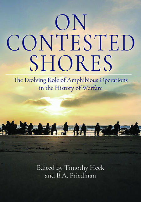 Book Cover - On Contested Shores: The Evolving Role of Amphibious Operations in the History of Warfare