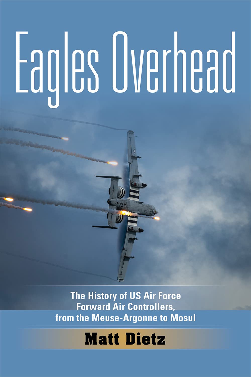 Book Cover - EAGLES OVERHEAD: THE HISTORY OF US AIR FORCE CONTROLLERS, FROM THE MEUSE-ARGONNE TO MOSUL