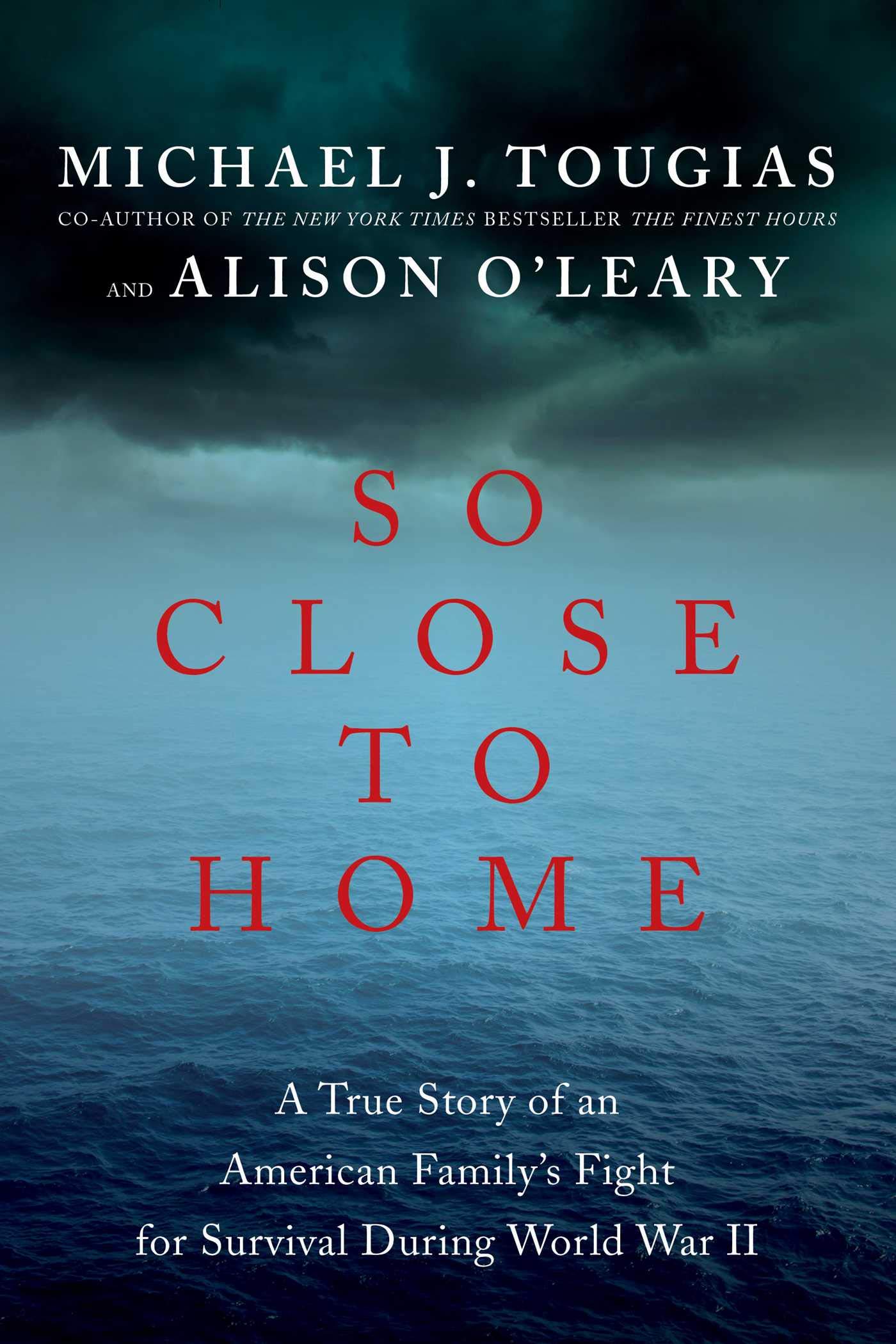 Book Cover - SO CLOSE TO HOME: A TRUE STORY OF AN AMERICAN FAMILY’S FIGHT FOR SURVIVAL DURING WORLD WAR II